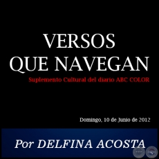 VERSOS QUE NAVEGAN - Por DELFINA ACOSTA - Domingo, 10 de Junio de 2012